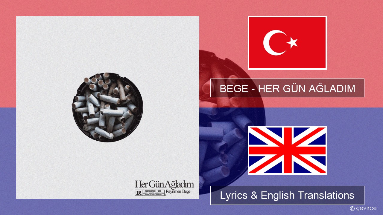 BEGE – HER GÜN AĞLADIM Turkish Lyrics & English Translations