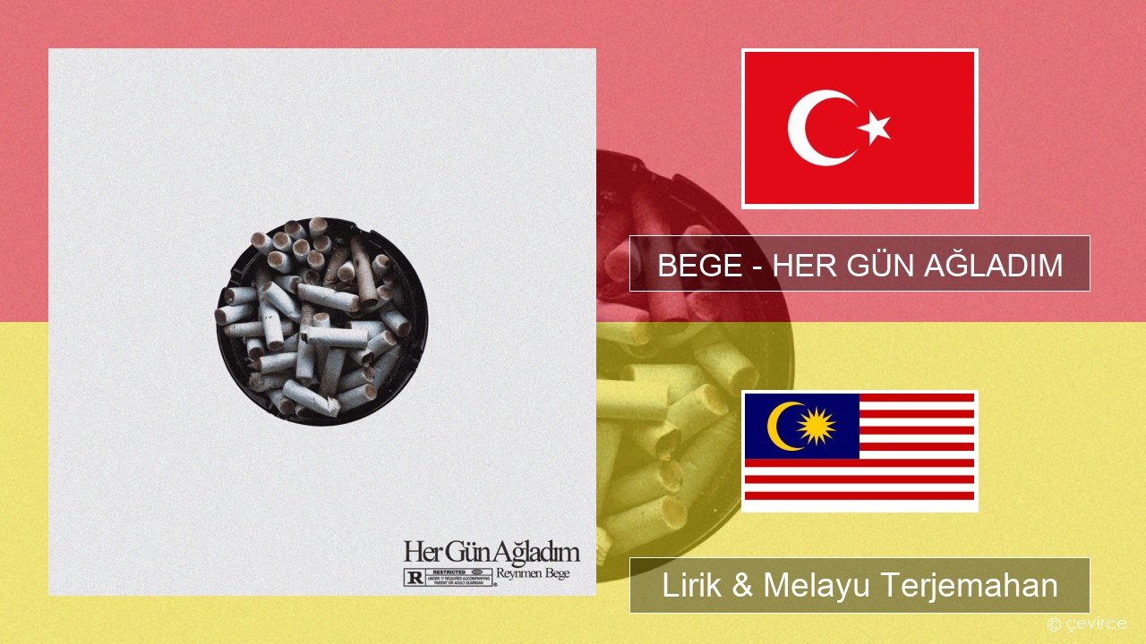 BEGE – HER GÜN AĞLADIM Turki Lirik & Melayu (Malay) Terjemahan