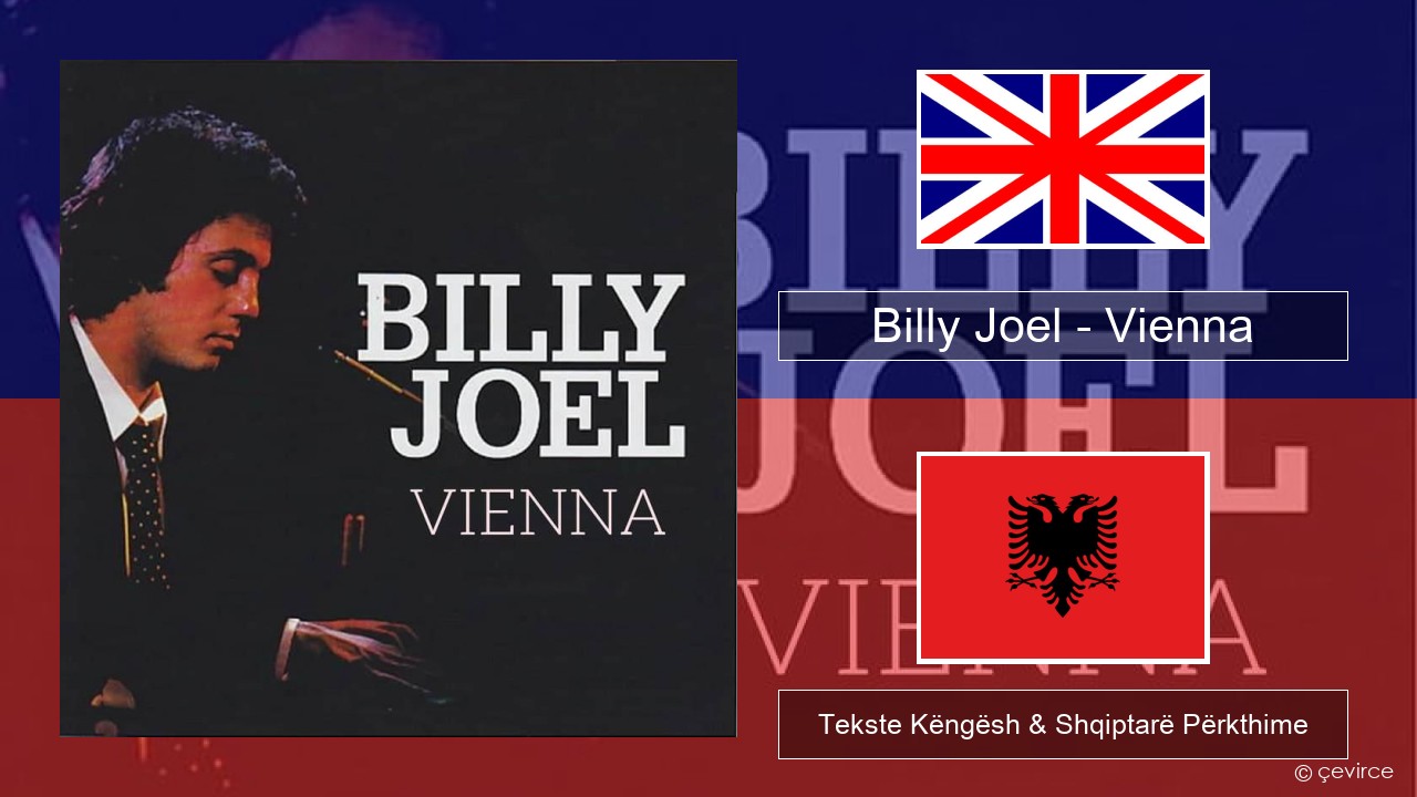 Billy Joel – Vienna Anglisht Tekste Këngësh & Shqiptarë Përkthime
