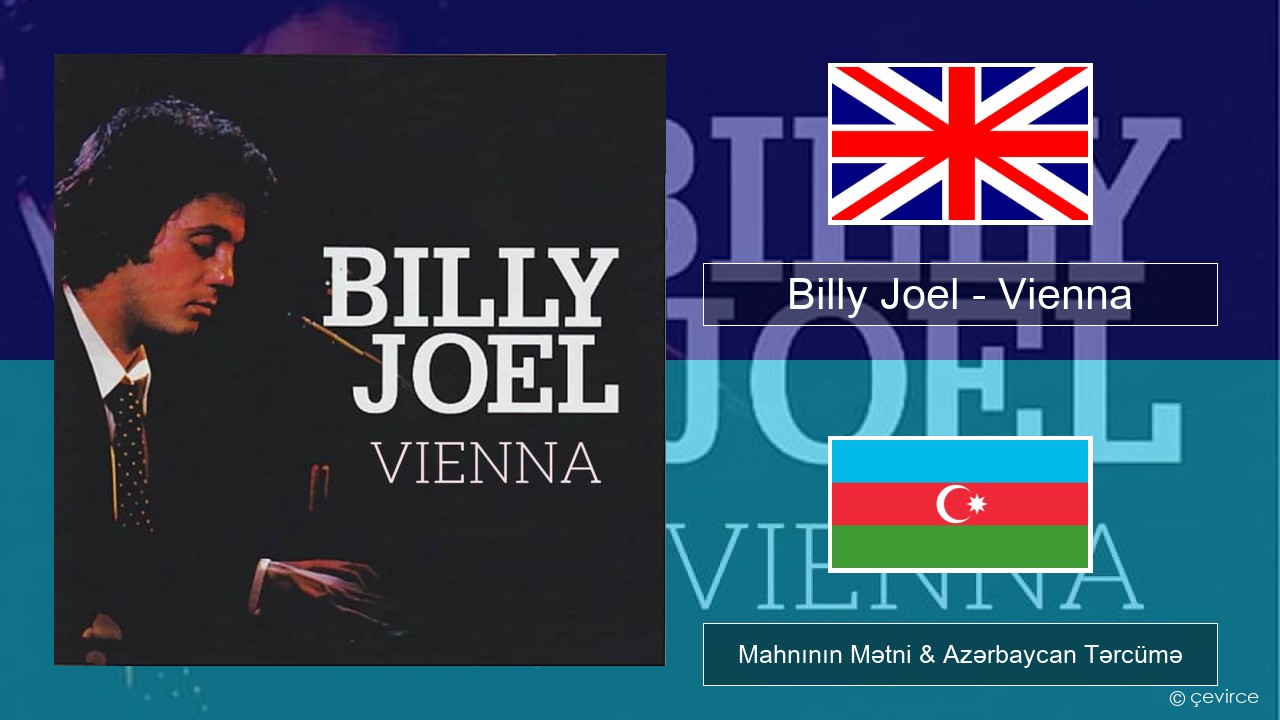 Billy Joel – Vienna İngilis dili Mahnının Mətni & Azərbaycan Tərcümə