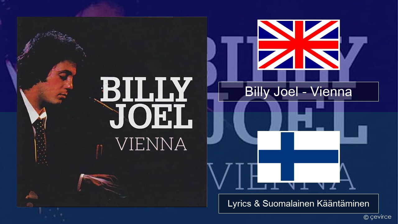 Billy Joel – Vienna Englanti Lyrics & Suomalainen Kääntäminen