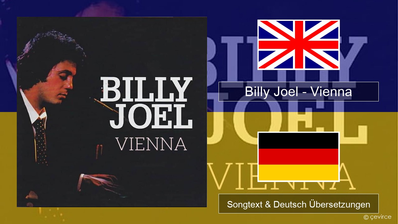 Billy Joel – Vienna Englisch Songtext & Deutsch Übersetzungen