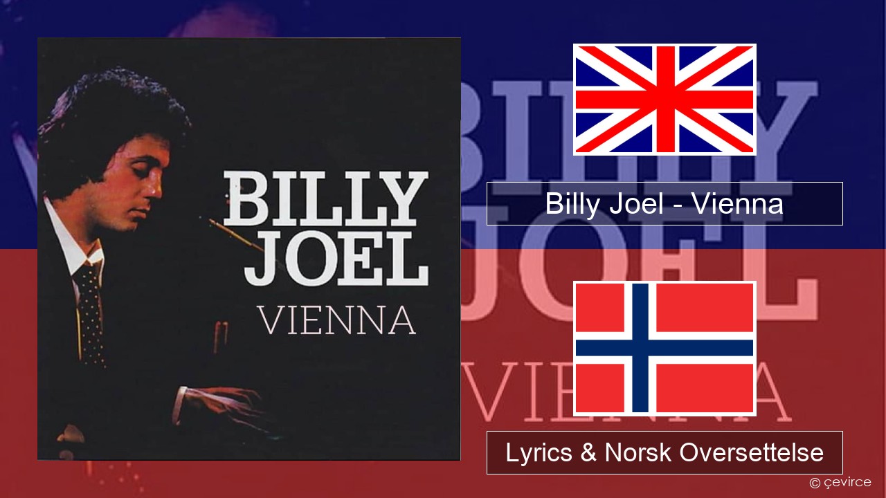 Billy Joel – Vienna Engelsk Lyrics & Norsk Oversettelse