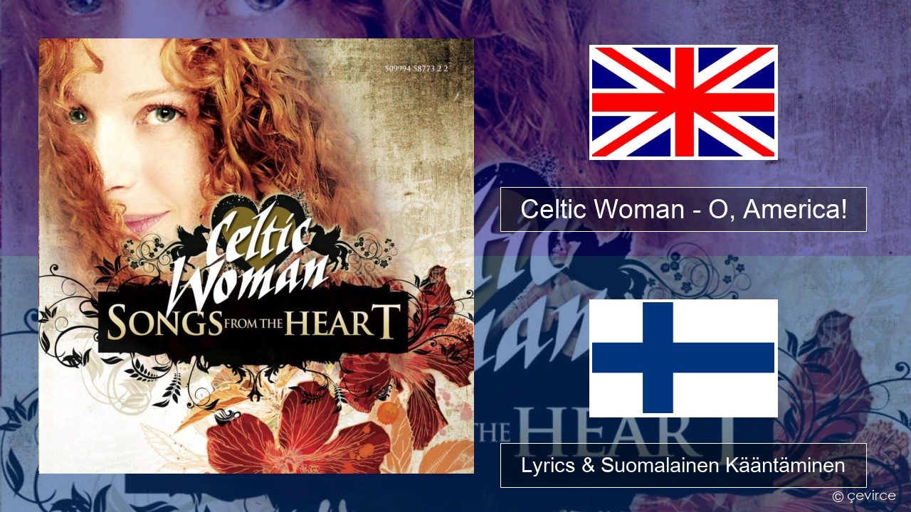 Celtic Woman – O, America! Englanti Lyrics & Suomalainen Kääntäminen