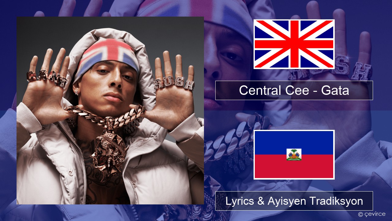 Central Cee – Gata Angle Lyrics & Ayisyen Tradiksyon