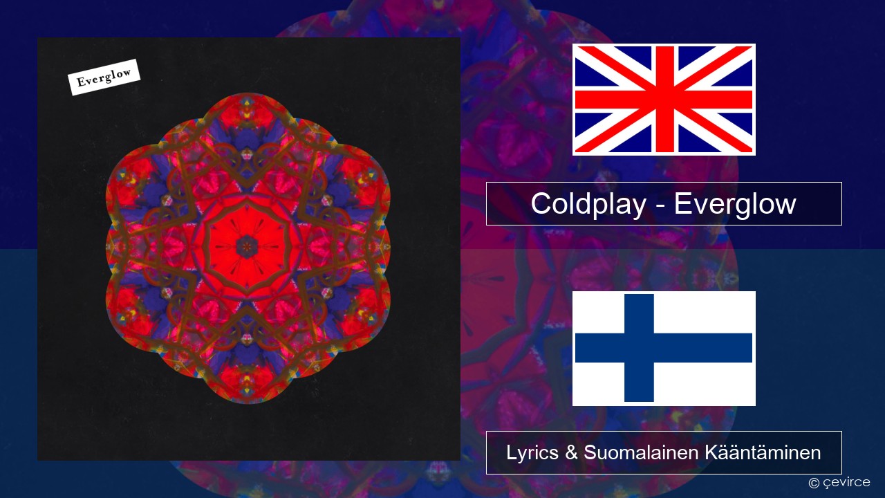 Coldplay – Everglow Englanti Lyrics & Suomalainen Kääntäminen