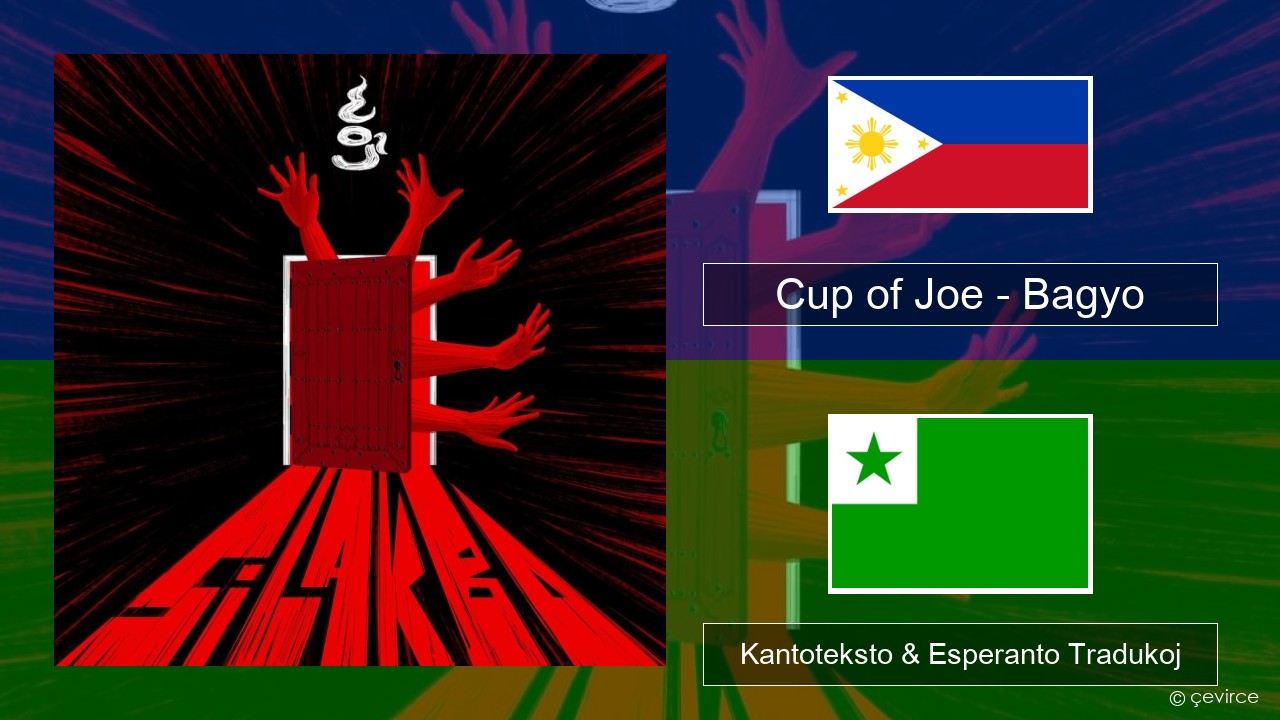 Cup of Joe – Bagyo Tagaloga Kantoteksto & Esperanto Tradukoj