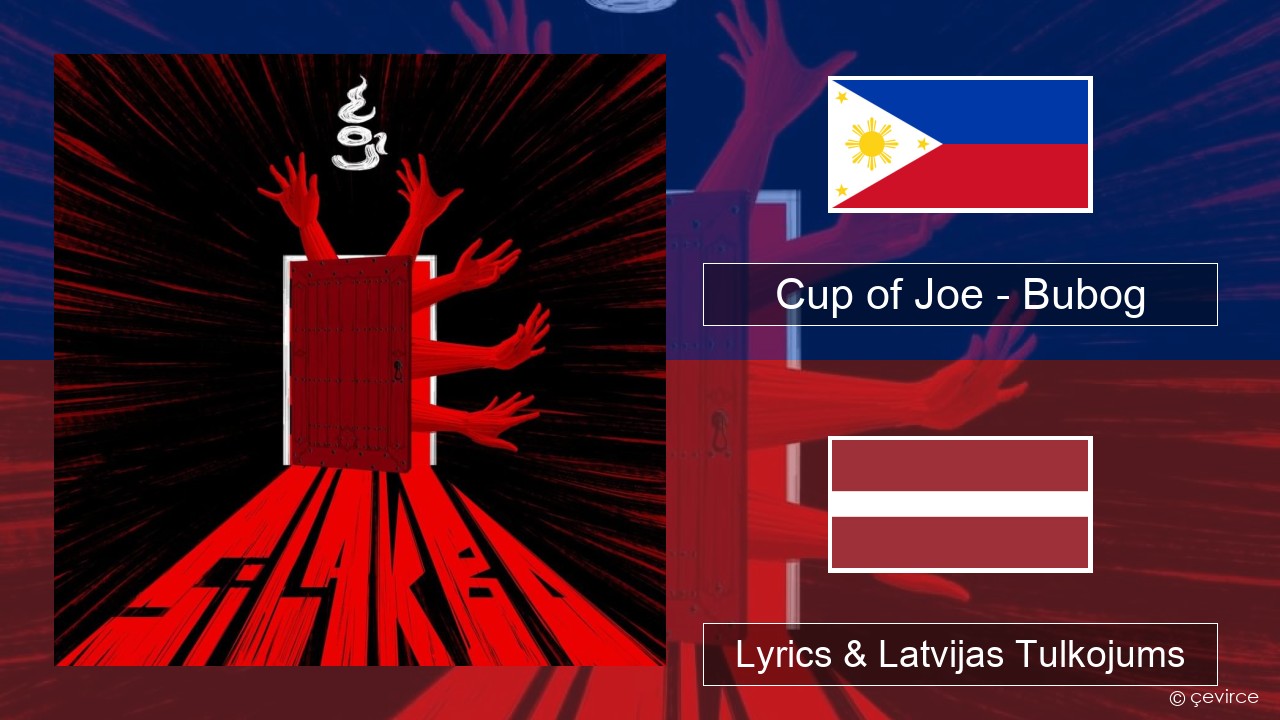 Cup of Joe – Bubog Tagalogu Lyrics & Latvijas Tulkojums