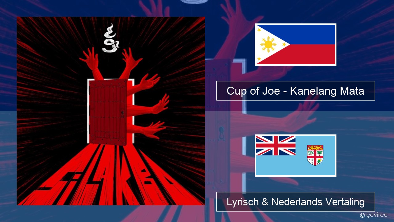 Cup of Joe – Kanelang Mata Tagalog Lyrisch & Nederlands Vertaling