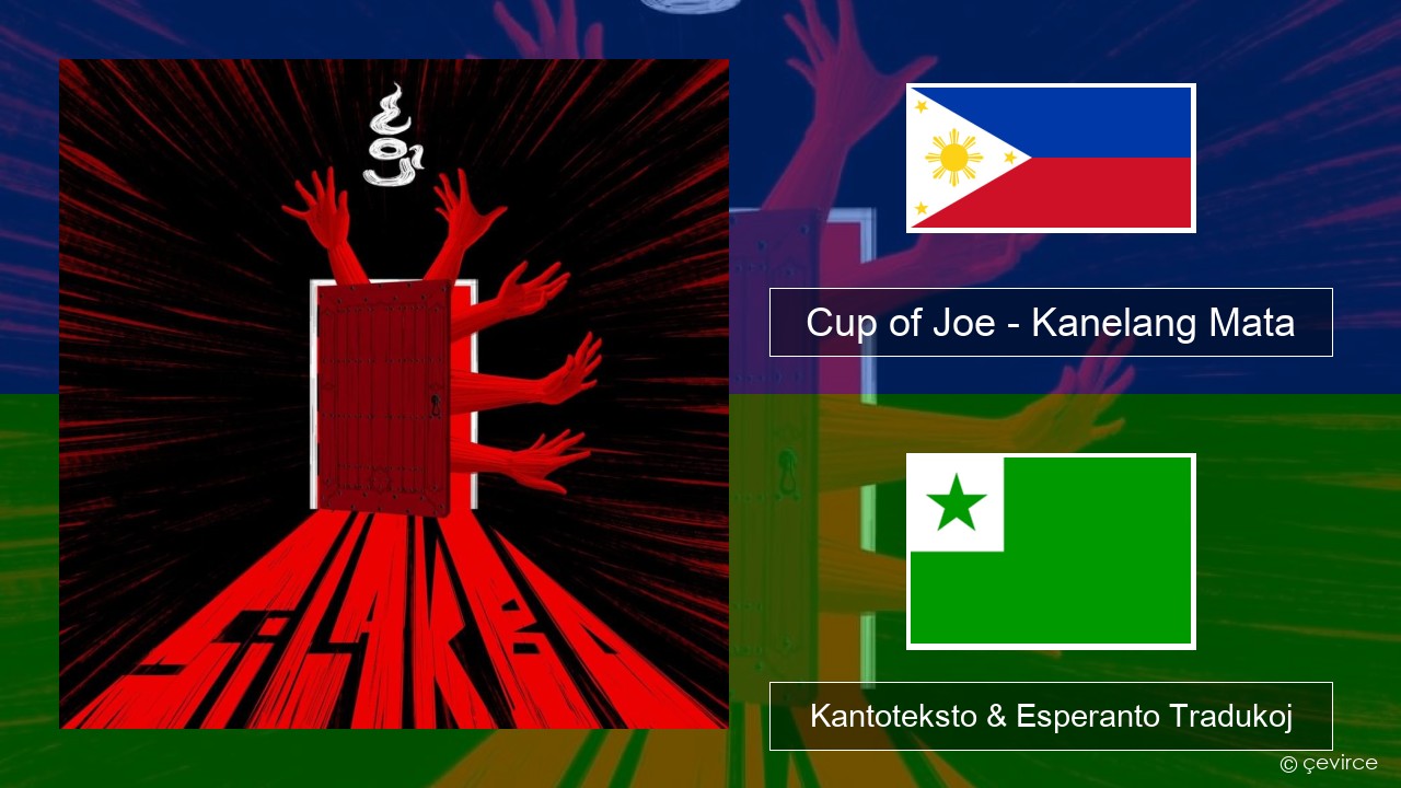 Cup of Joe – Kanelang Mata Tagaloga Kantoteksto & Esperanto Tradukoj