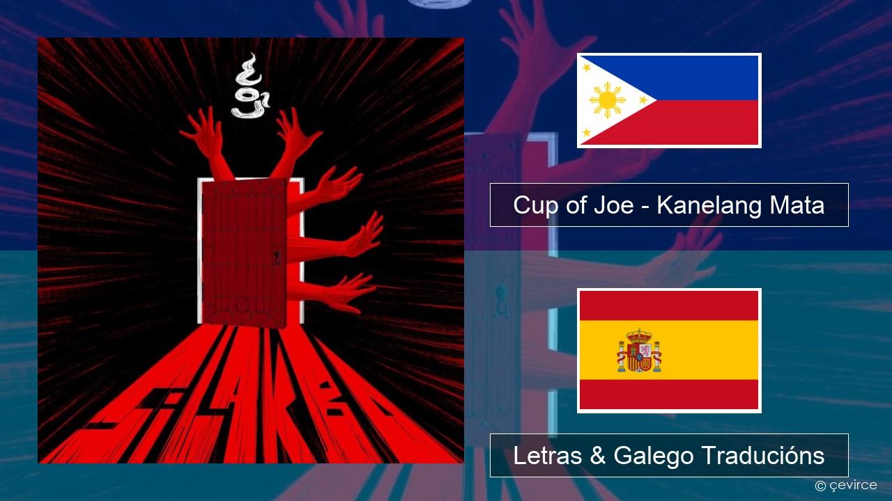 Cup of Joe – Kanelang Mata Tagalo Letras & Galego Traducións