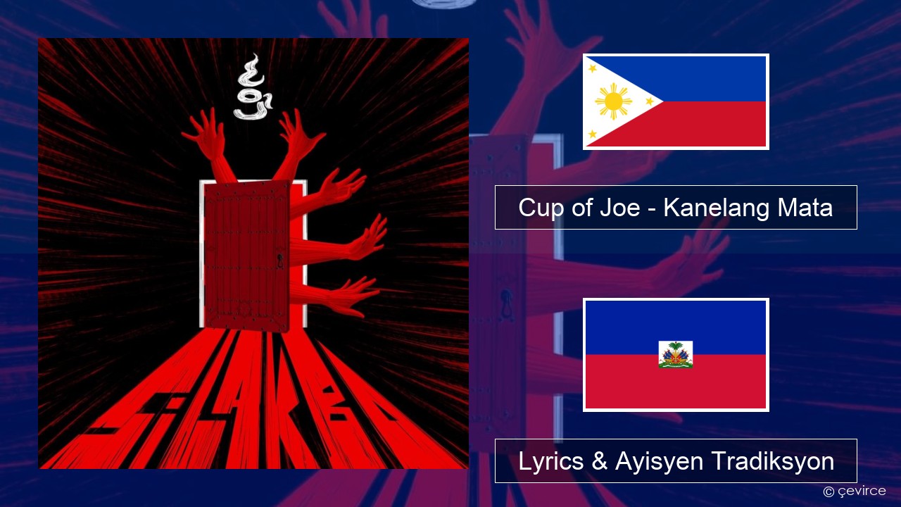 Cup of Joe – Kanelang Mata Tagalog Lyrics & Ayisyen Tradiksyon