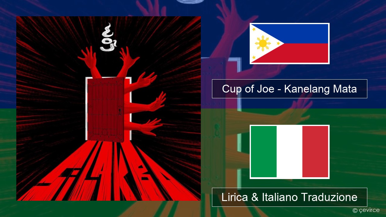 Cup of Joe – Kanelang Mata Tagalog Lirica & Italiano Traduzione