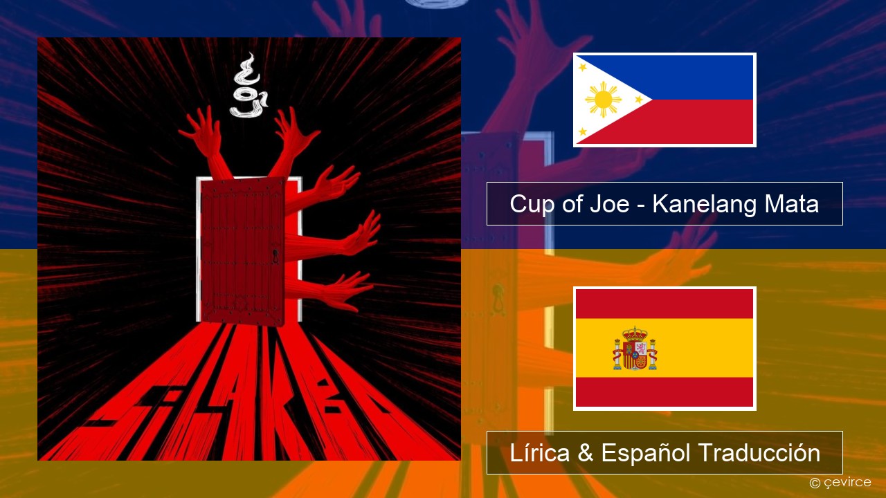 Cup of Joe – Kanelang Mata Tagalo Lírica & Español Traducción