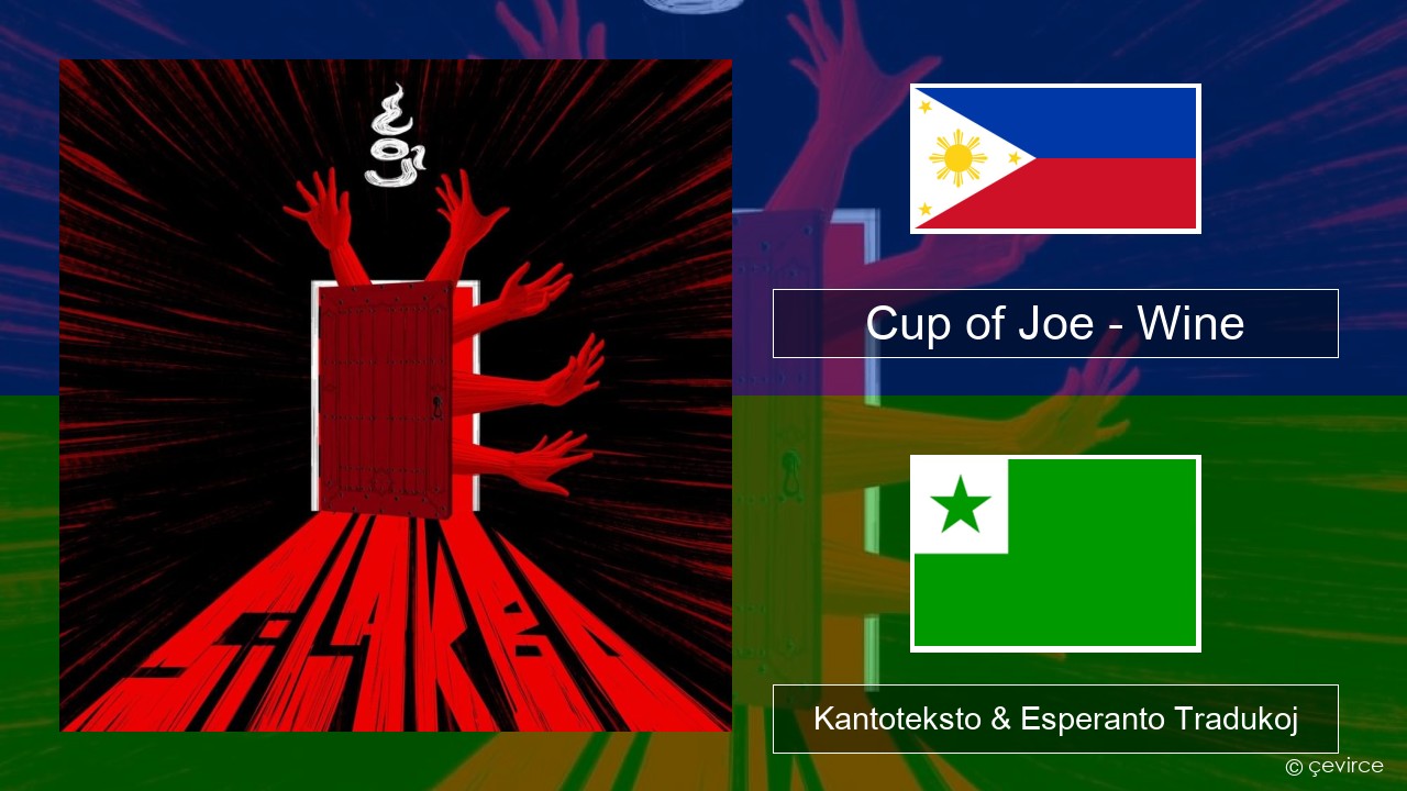 Cup of Joe – Wine Tagaloga Kantoteksto & Esperanto Tradukoj