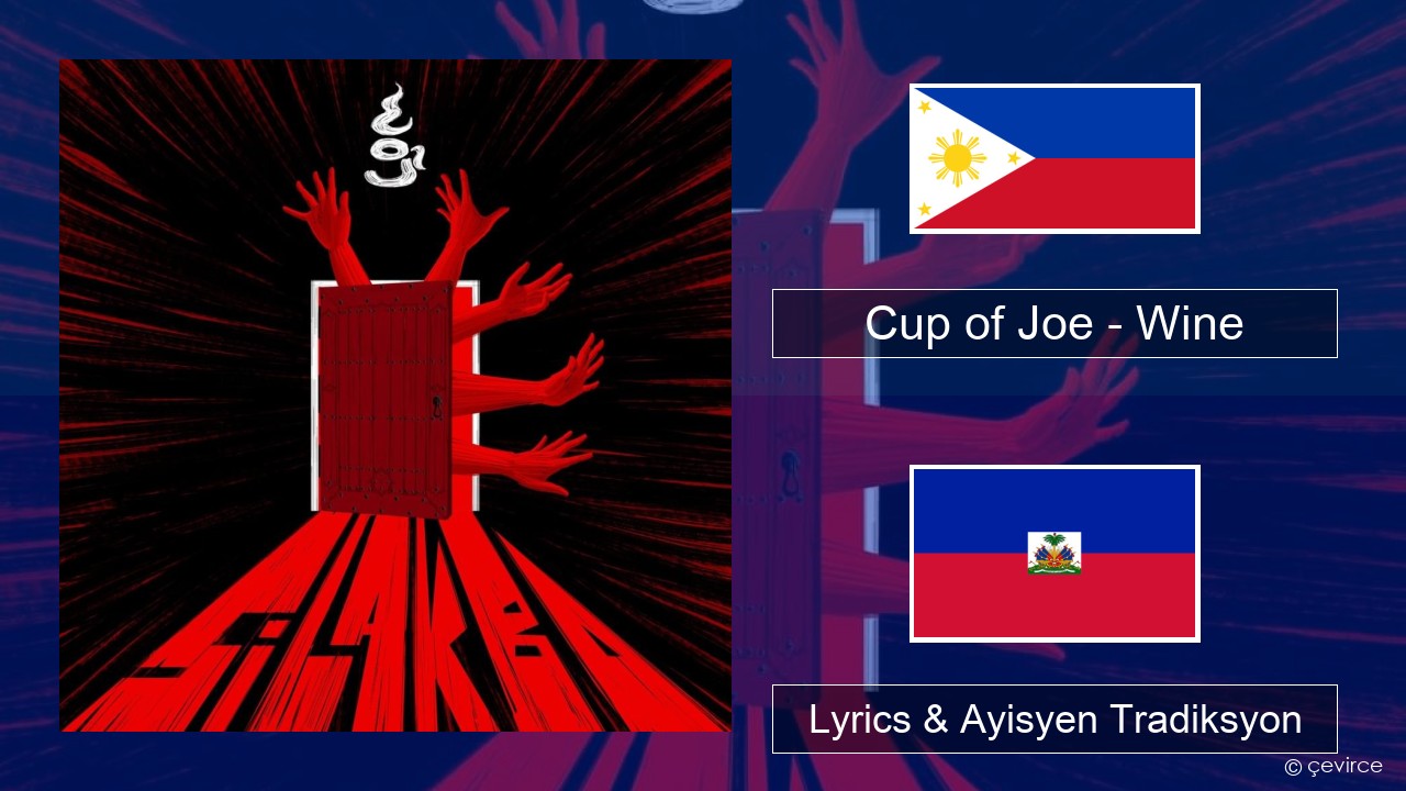 Cup of Joe – Wine Tagalog Lyrics & Ayisyen Tradiksyon