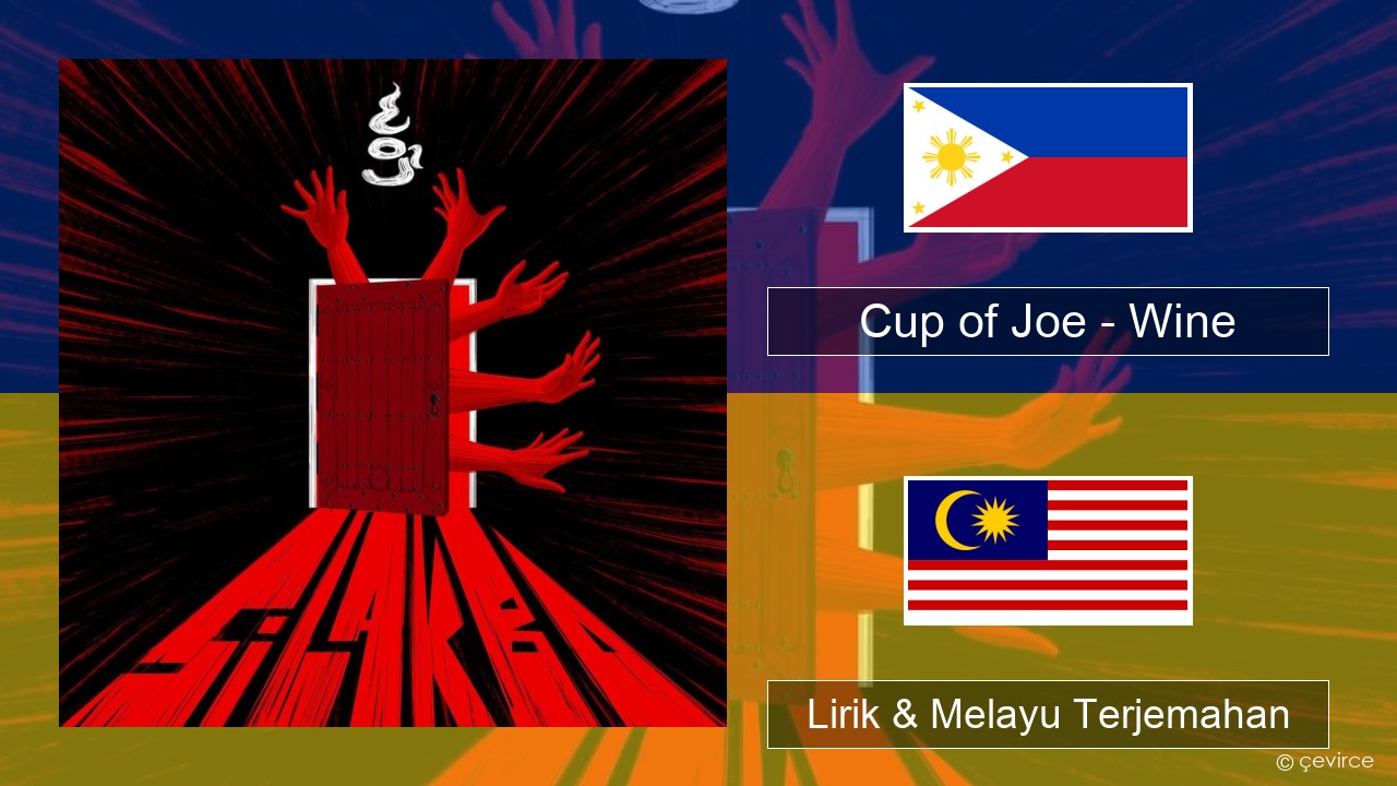 Cup of Joe – Wine Tagalog Lirik & Melayu (Malay) Terjemahan
