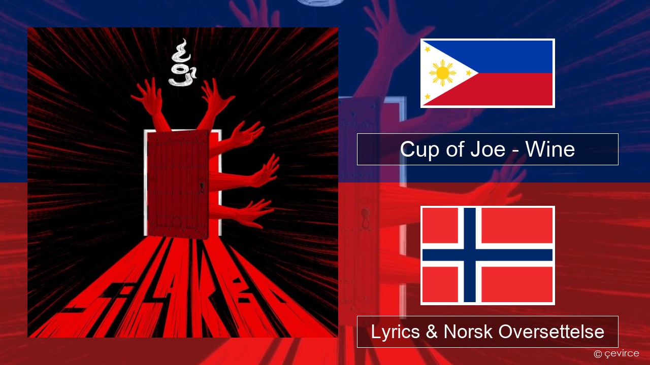 Cup of Joe – Wine Tagalog Lyrics & Norsk Oversettelse