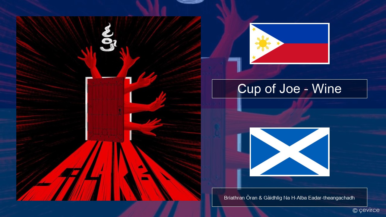 Cup of Joe – Wine Tagalog Briathran Òran & Gàidhlig Na H-Alba Eadar-theangachadh