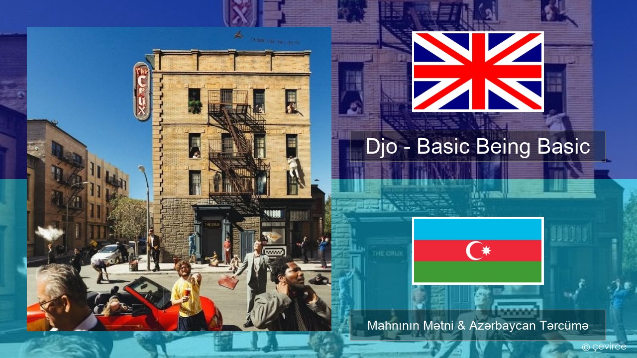 Djo – Basic Being Basic İngilis dili Mahnının Mətni & Azərbaycan Tərcümə