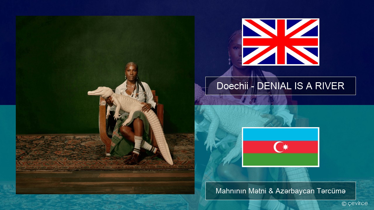 Doechii – DENIAL IS A RIVER İngilis dili Mahnının Mətni & Azərbaycan Tərcümə
