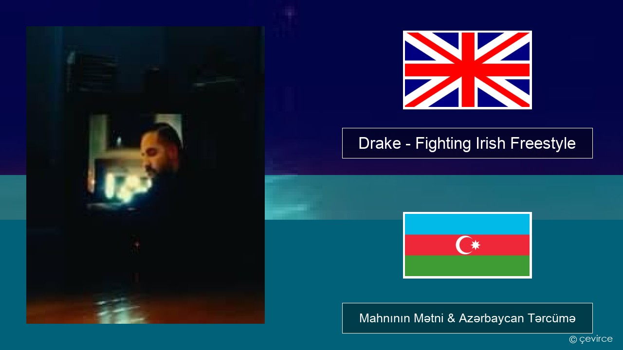 Drake – Fighting Irish Freestyle İngilis dili Mahnının Mətni & Azərbaycan Tərcümə