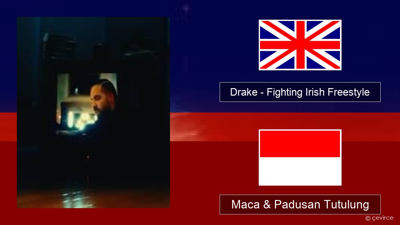 Drake – Fighting Irish Freestyle Sing Maca & Padusan Tutulung