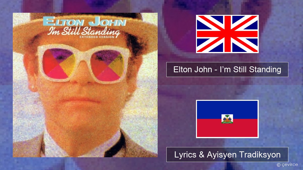 Elton John – I’m Still Standing Angle Lyrics & Ayisyen Tradiksyon