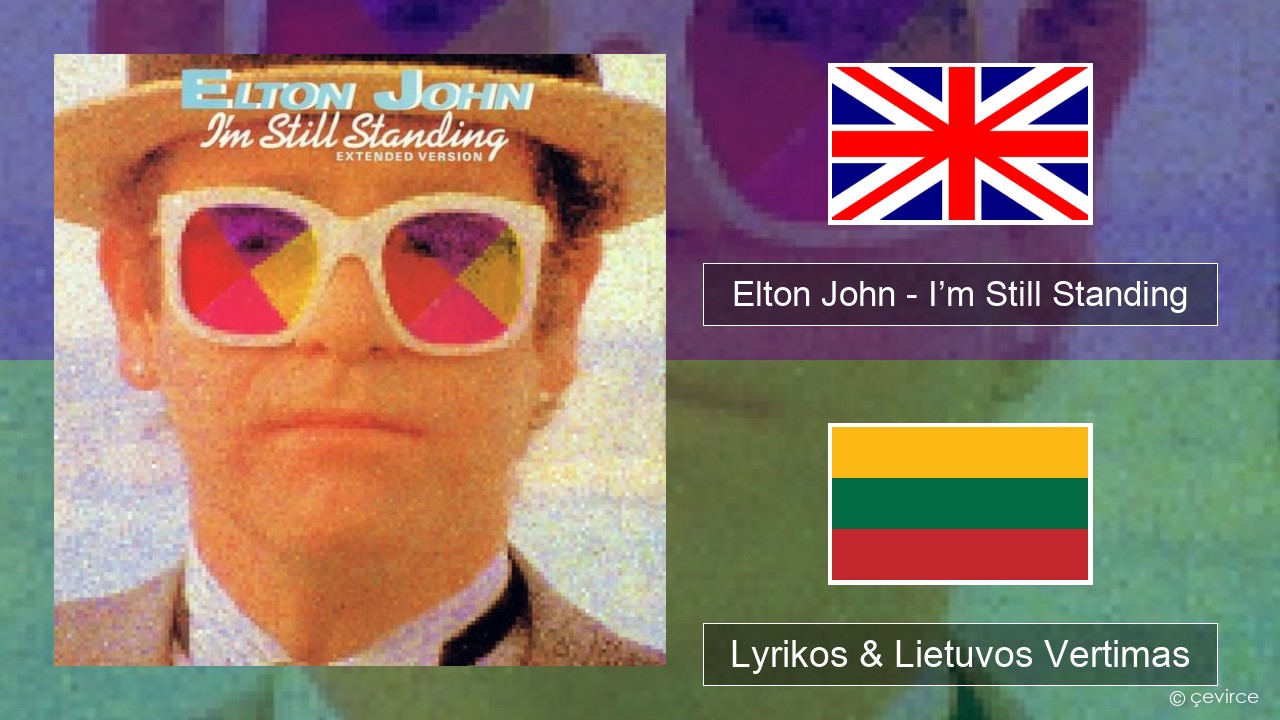 Elton John – I’m Still Standing Anglų Lyrikos & Lietuvos Vertimas