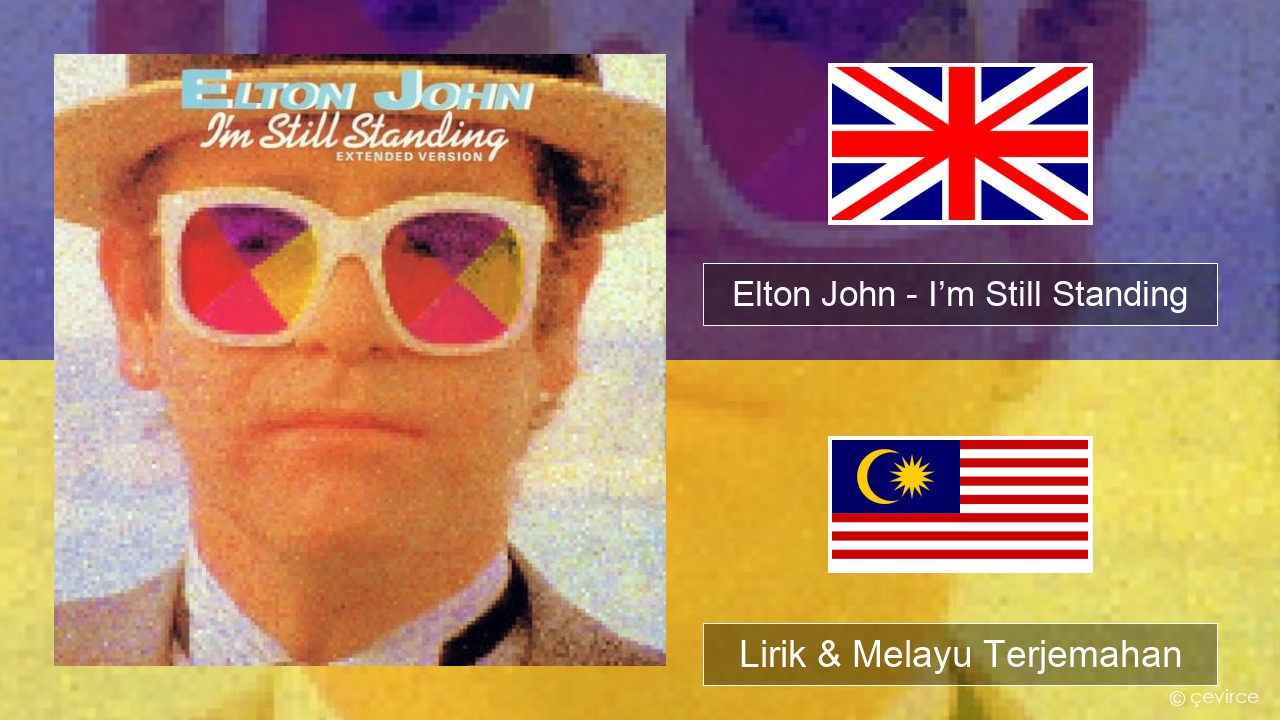 Elton John – I’m Still Standing Francais Lirik & Melayu (Malay) Terjemahan