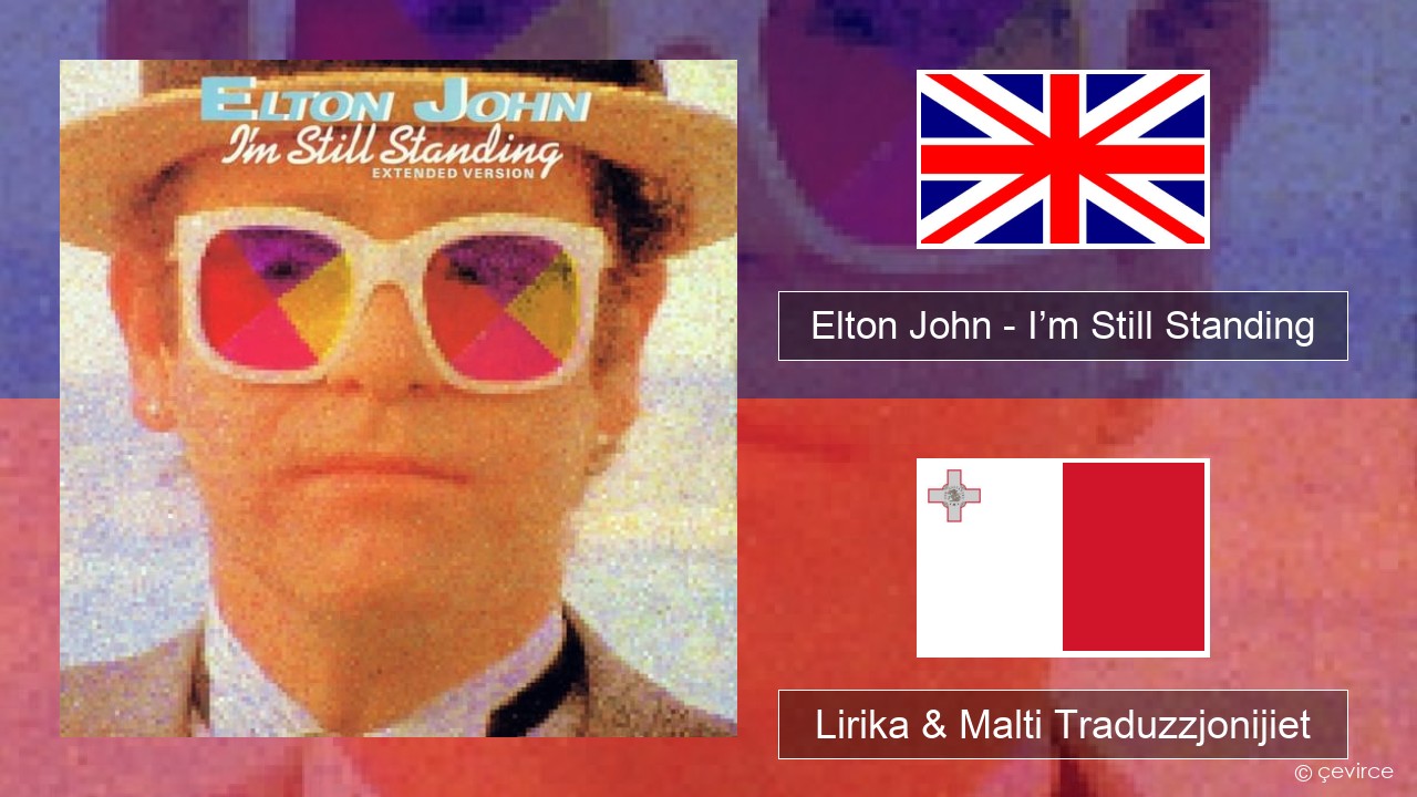 Elton John – I’m Still Standing Ingliż Lirika & Malti Traduzzjonijiet