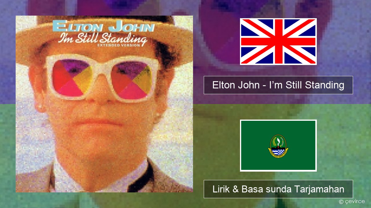 Elton John – I’m Still Standing Basa inggris Lirik & Basa sunda Tarjamahan