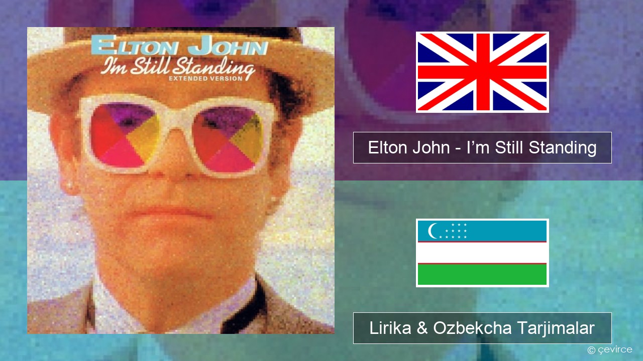Elton John – I’m Still Standing Ingliz tili Lirika & Ozbekcha Tarjimalar