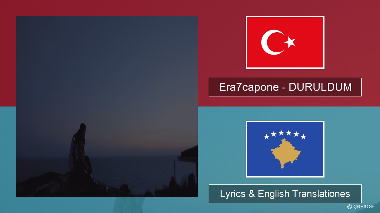 Era7capone – DURULDUM Turkish Lyrics & English Translationes