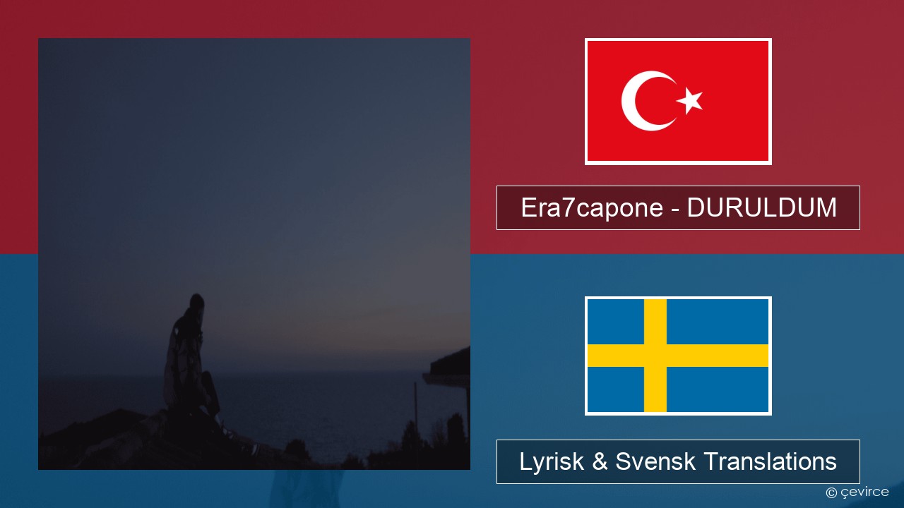 Era7capone – DURULDUM Turkisk Lyrisk & Svensk Translations