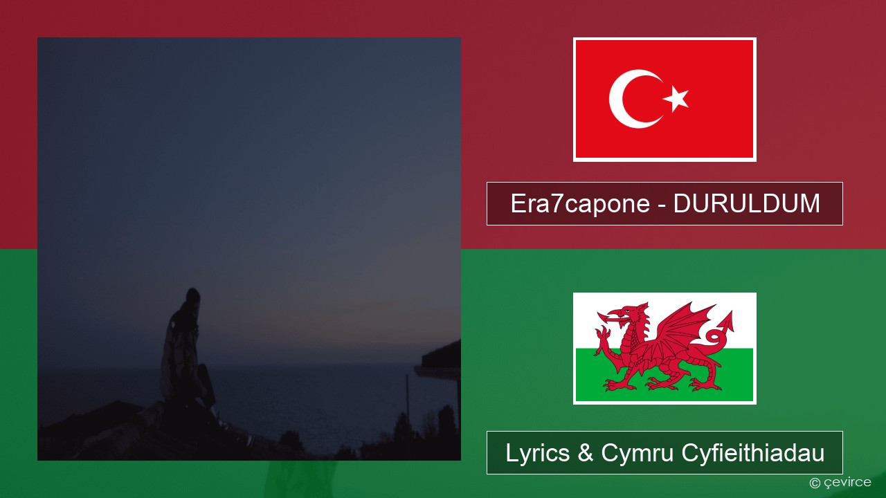 Era7capone – DURULDUM Twrcaidd Lyrics & Cymru Cyfieithiadau