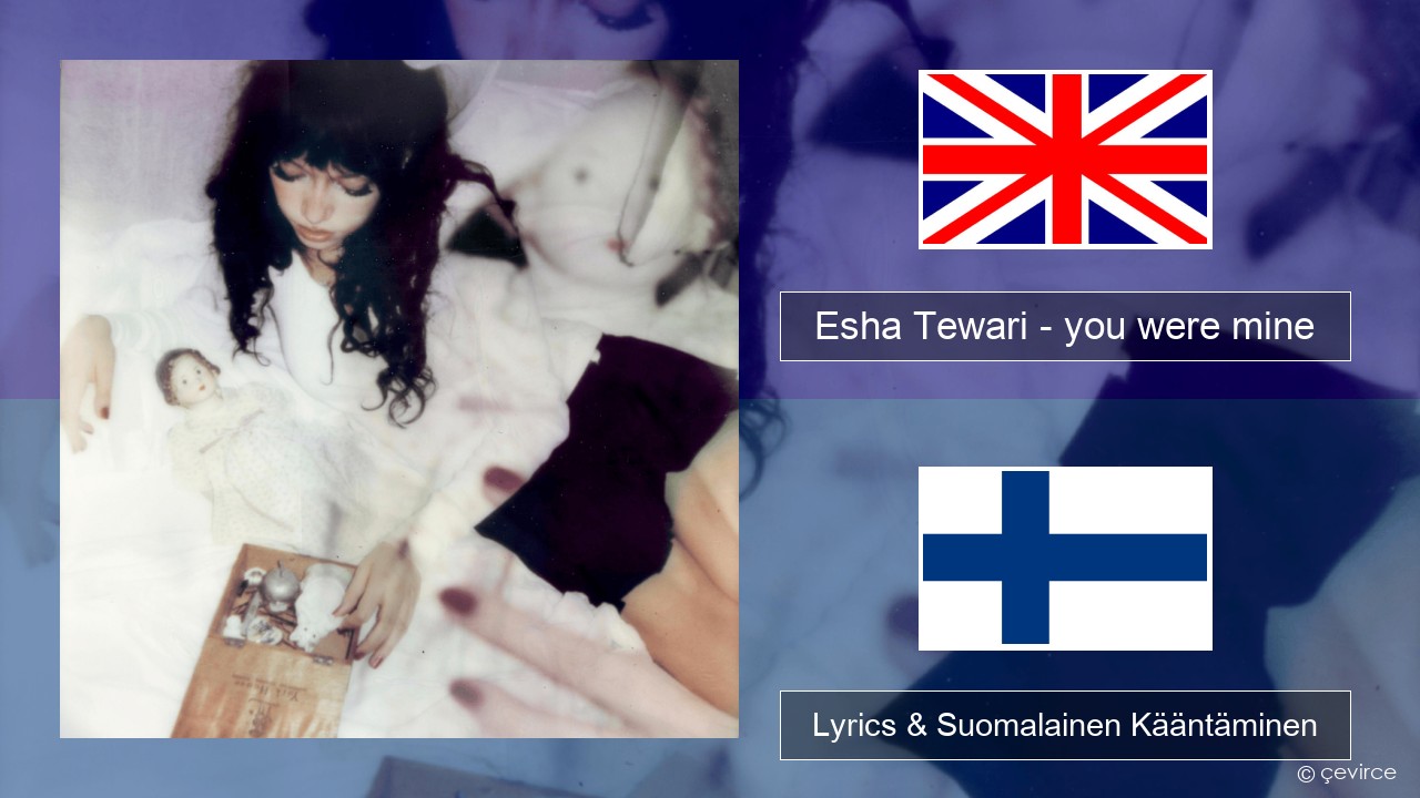 Esha Tewari – you were mine Englanti Lyrics & Suomalainen Kääntäminen