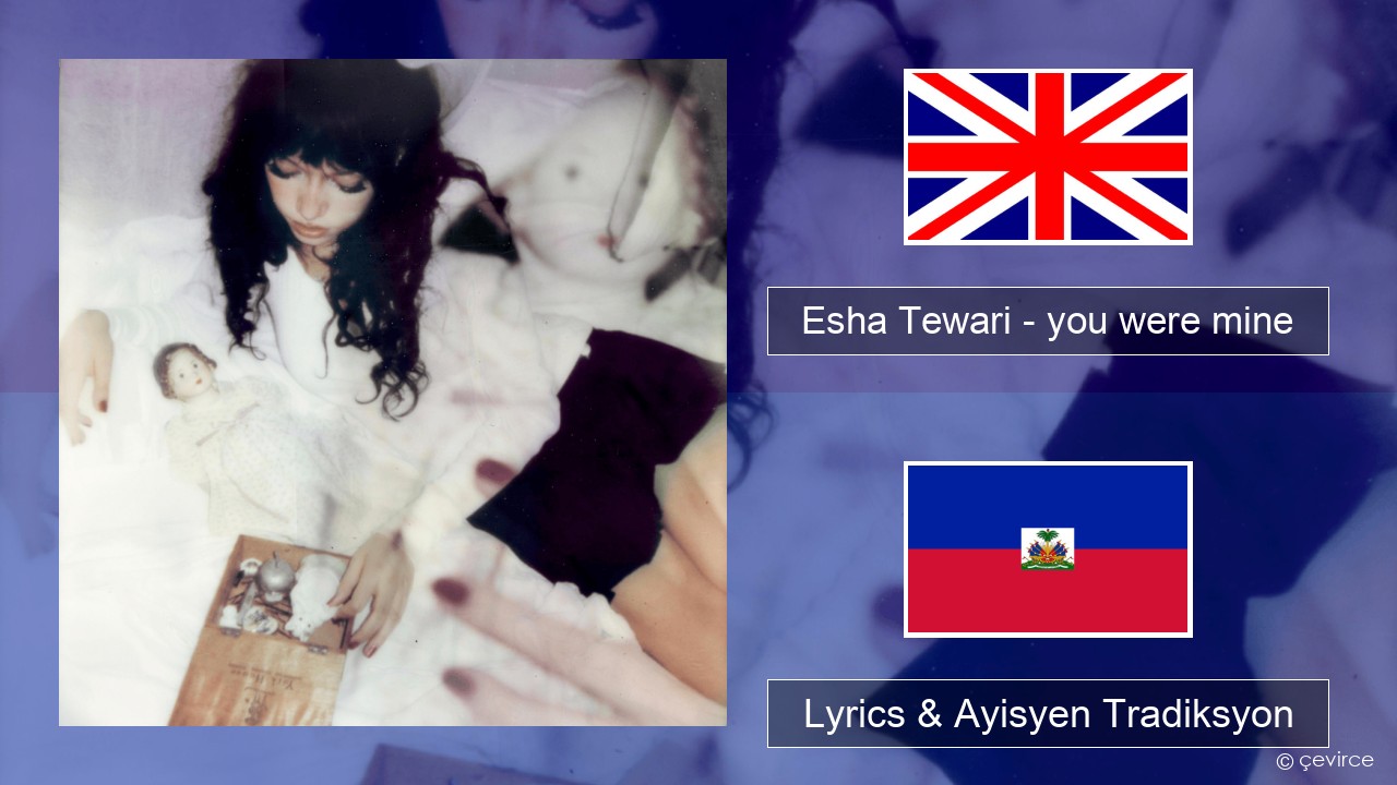 Esha Tewari – you were mine Angle Lyrics & Ayisyen Tradiksyon