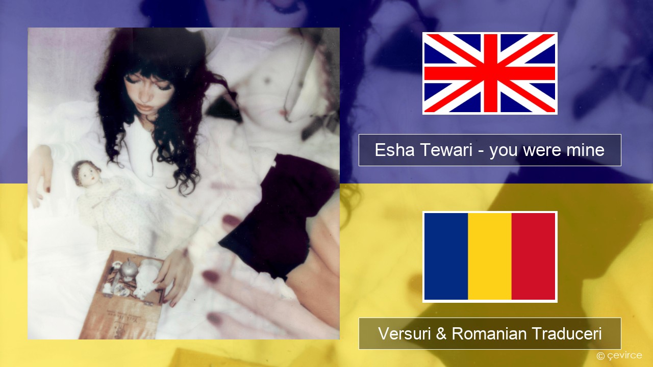 Esha Tewari – you were mine Română Versuri & Romanian Traduceri