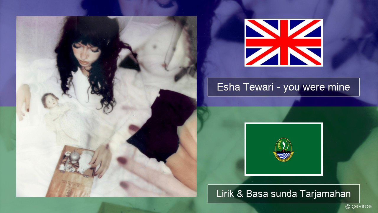 Esha Tewari – you were mine Basa inggris Lirik & Basa sunda Tarjamahan