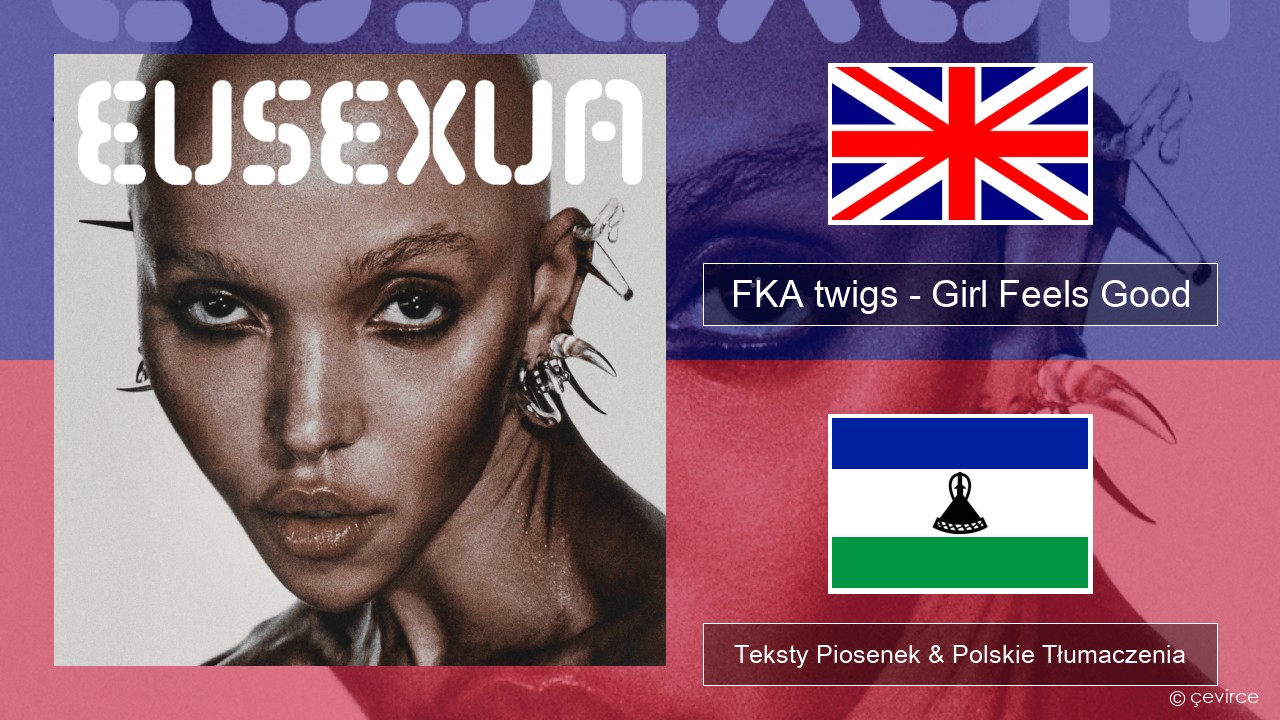 FKA twigs – Girl Feels Good Polski Teksty Piosenek & Polskie Tłumaczenia