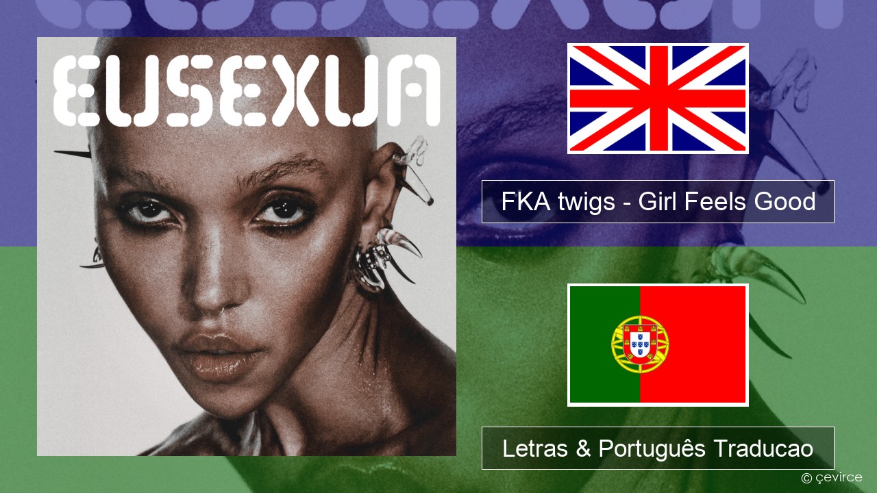 FKA twigs – Girl Feels Good Inglês Letras & Português Traducao