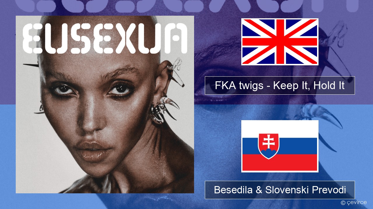 FKA twigs – Keep It, Hold It Slovenščina Besedila & Slovenski Prevodi