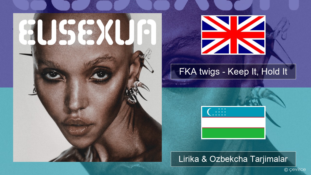 FKA twigs – Keep It, Hold It Ingliz tili Lirika & Ozbekcha Tarjimalar