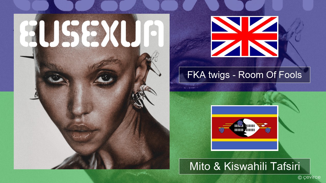 FKA twigs – Room Of Fools Englishen Mito & Kiswahili Tafsiri