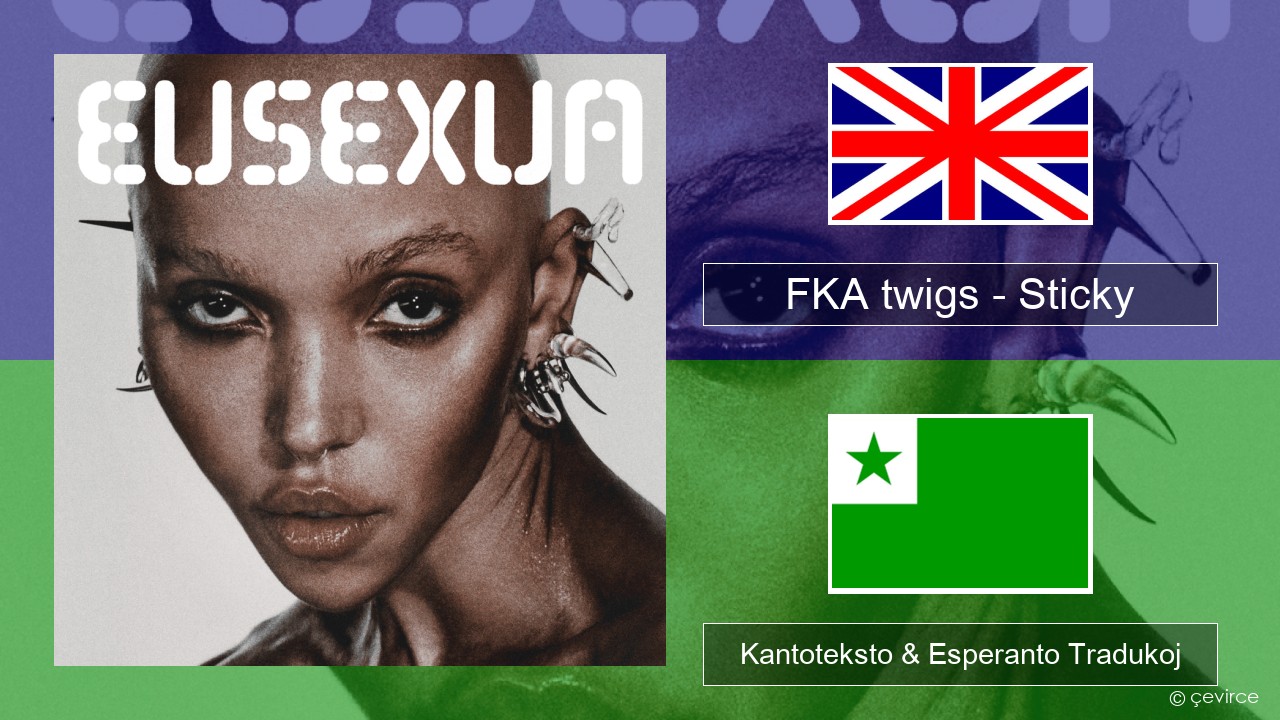FKA twigs – Sticky La angla Kantoteksto & Esperanto Tradukoj