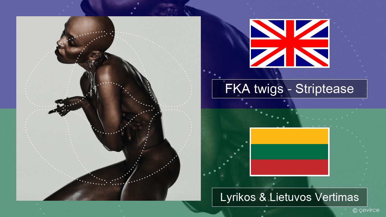 FKA twigs – Striptease Anglų Lyrikos & Lietuvos Vertimas