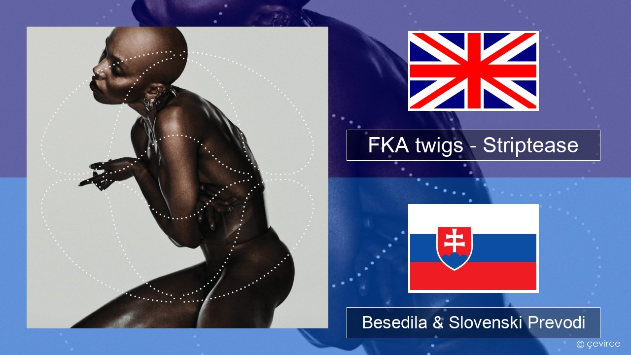 FKA twigs – Striptease Slovenščina Besedila & Slovenski Prevodi