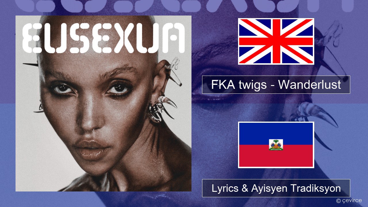 FKA twigs – Wanderlust Angle Lyrics & Ayisyen Tradiksyon