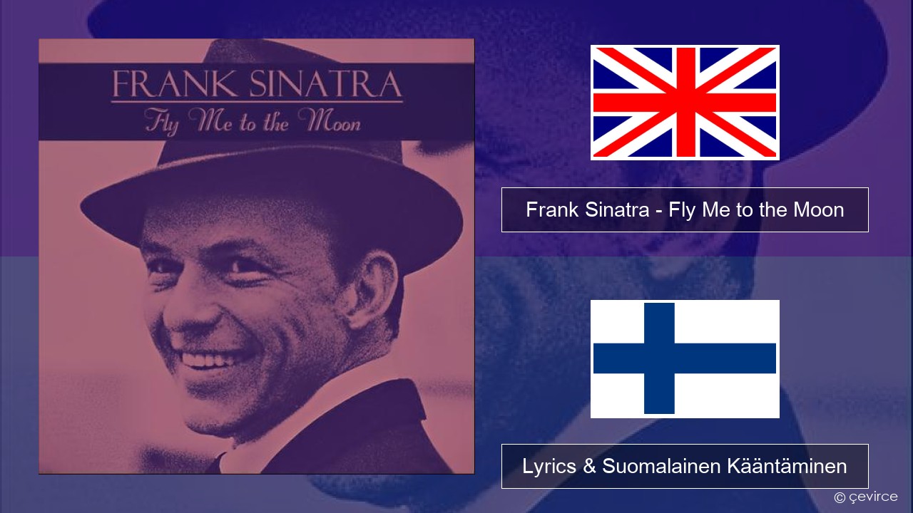 Frank Sinatra – Fly Me to the Moon Englanti Lyrics & Suomalainen Kääntäminen